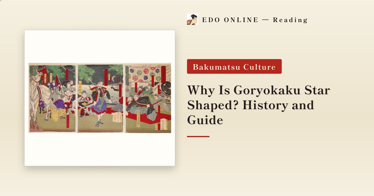 Why Is Goryokaku Star Shaped? History and Guide