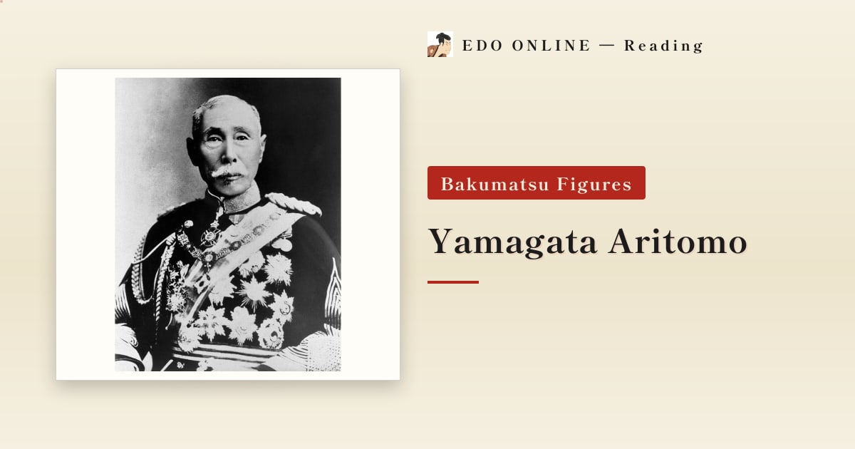 Yamagata Aritomo — The Man Who Built the Japanese Army